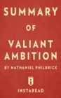 Summary of Valiant Ambition : By Nathaniel Philbrick Includes Analysis - Book