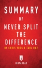 Summary of Never Split the Difference : by Chris Voss and Tahl Raz - Includes Analysis - Book