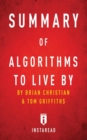 Summary of Algorithms to Live By : by Brian Christian and Tom Griffiths Includes Analysis - Book