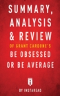 Summary, Analysis & Review of Grant Cardone's Be Obsessed or Be Average by Instaread - Book