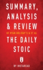 Summary, Analysis & Review of Ryan Holiday's and Stephen Hanselman's The Daily Stoic by Instaread - Book