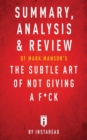 Summary, Analysis & Review of Mark Manson's The Subtle Art of Not Giving a F*ck by Instaread - Book