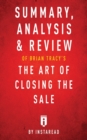 Summary, Analysis & Review of Brian Tracy's The Art of Closing the Sale by Instaread - Book