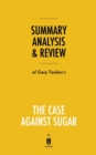 Summary, Analysis & Review of Gary Taubes's The Case Against Sugar by Instaread - Book