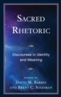 Sacred Rhetoric : Discourses in Identity and Meaning - Book