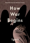 How War Begins : Dispatches from the Ukrainian Invasion - Book