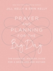 Prayer and Planning for the Big Day : The Essential Wedding Guide for a Bride and Her Mother - Book
