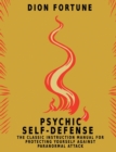 Psychic Self-Defense : The Classic Instruction Manual for Protecting Yourself Against Paranormal Attack - Book