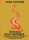 Psychic Self-Defense : The Classic Instruction Manual for Protecting Yourself Against Paranormal Attack - Book