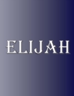 Elijah : 100 Pages 8.5" X 11" Personalized Name on Notebook College Ruled Line Paper - Book