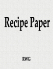 Recipe Paper : 50 Pages 8.5" X 11" - Book