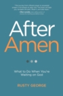 After Amen : What to Do When You're Waiting on God - Book