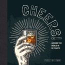 Cheers! : Around the World in 80 Toasts - Book