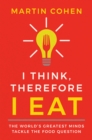 I Think Therefore I Eat : The World's Greatest Minds Tackle the Food Question - Book