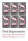 First Impressions – Sefer Hasidim and Early Modern Hebrew Printing - Book