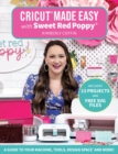 Cricut® Made Easy with Sweet Red Poppy® : A Guide to Your Machine, Tools, Design Space® and More! - Book