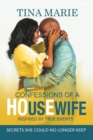 Confessions of a HOusEwife INSPIRED BY TRUE EVENTS : Secrets She Could No Longer Keep - Book