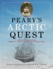 Peary's Arctic Quest : Untold Stories from Robert E. Peary's North Pole Expeditions - Book