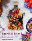 Boards and Bites : Food Styling and Homemade Recipes for Elegant Party Planning - eBook