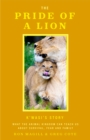 The Pride of a Lion : What the Animal Kingdom Can Teach Us About Survival, Fear and Family (A True Animal Survival Story) - Book
