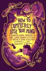 How to Completely Lose Your Mind - Book