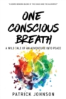 One Conscious Breath : A wild tale of an adventure into peace - Book