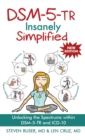 DSM-5-TR Insanely Simplified : Unlocking the Spectrums within DSM-5-TR and ICD-10 - Book
