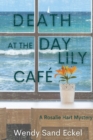 Death at the Day Lily Cafe : A Rosalie Hart Mystery - Book