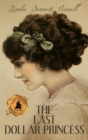 The Last Dollar Princess : A Young Heiress's Quest for Independence in Gilded Age America and George V's Coronation Year England - Book