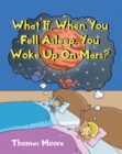 What If, When You Fell Asleep, You Woke Up On Mars? - eBook