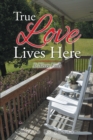 True Love Lives Here : It Never Ends - eBook