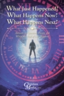 What Just Happened? What Happens Now? What Happens Next? : Answers to Questions People Ask When the End of Life Happens - eBook