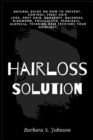 Hairloss Solution : Natural Guide on how to prevent, control, treat hair loss, grey hair, dandruff, baldness, ringworm, folliculitis, psoriasis, alopecia, thinning hair (restore your hairline) - Book