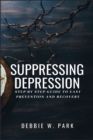 Suppressing Depression : Step By Step Guide To Easy Prevention And Recovery - Book