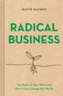 Radical Business : The Root of Your Work and How It Can Change the World - Book