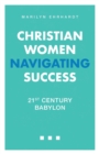 Christian Women Navigating Success : 21st Century Babylon - Book