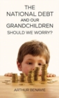 The  National Debt and Our Grandchildren : Should We Worry? - Book