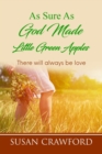 As Sure As God Made Little Green Apples : There will always be love - Book