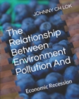 The Relationship Between Environment Pollution And : Economic Recession - Book