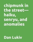 chipmunk in the street-haiku, senryu, and anomalies - Book