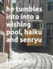 he tumbles into into a wishing pool, haiku and senryu - Book