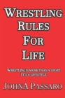 Wrestling Rules for Life : Wrestling Is More Than a Sport, It's a Lifestyle - Book