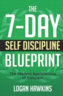 The 7-Day Self Discipline Blueprint : The Modern Applications of Stoicism - Book