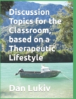 Discussion Topics for the Classroom, based on a Therapeutic Lifestyle - Book