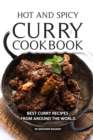 Hot and Spicy Curry Cookbook : Best Curry Recipes From Around The World - Book