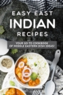 Easy East Indian Recipes : Your GO-TO Cookbook of Middle Eastern Dish Ideas! - Book