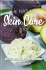 The Natural Skin Care Book : Prepare Your Own Skin Care Products - Book