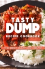 Tasty Dump Recipe Cookbook : The Best Dump Dish Ideas! - Book