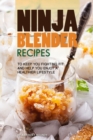 Ninja Blender Recipes : To Keep You Fighting Fit and Help You Enjoy A Healthier Lifestyle - Book