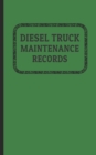 Diesel Truck Maintenance Records : Made for Truck Owners 5 x 8 - 120 Pages - Book